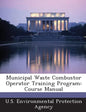 Municipal Waste Combustor Operator Training Program: Course Manual - Paperback