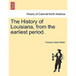 The History of Louisiana, from the earliest period. - Paperback