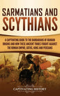 Sarmatians and Scythians: A Captivating Guide to the Barbarians of Iranian Origins and How These Ancient Tribes Fought Against the Roman Empire, - Hardcover