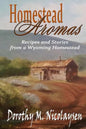 Homestead Aromas: Recipes and Stories from a Wyoming Homestead - Paperback