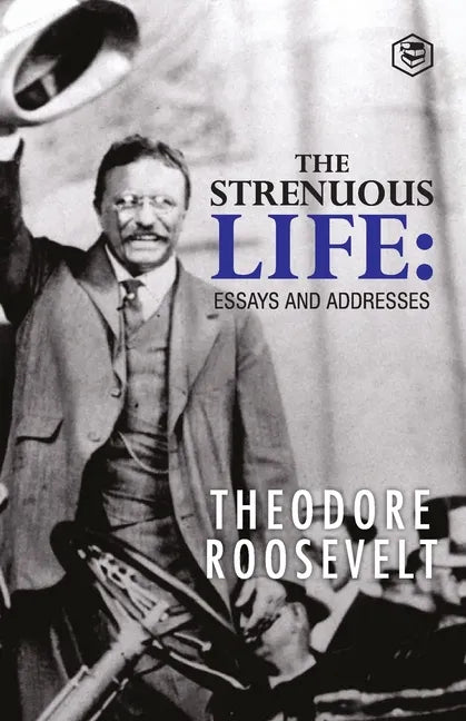 The Strenuous Life: Essays and Addresses - Paperback