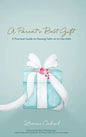 A Parent's Best Gift - Hard Copy: A Practical Guide to Passing Faith on to Our Kids - Hardcover