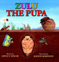 Zulu The Pupa (Mom's Choice Award Winner): A Tale of Dung Beetle - Hardcover