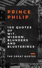 Prince Philip 100 Quotes of Wit, Wisdom, Blunders and Blusterings - Paperback