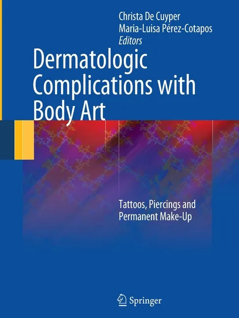 Dermatologic Complications with Body Art: Tattoos, Piercings and Permanent Make-Up - Paperback