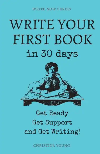 Write Your First Book: Get Ready, Get Support, and Get Writing! - Paperback