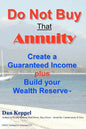 Do Not Buy That Annuity: : Create a Guaranteed Income plus Build your Wealth Reserve(TM) - Paperback