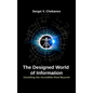 The Designed World of Information: Unveiling the Incredible Realm Beyond - Hardcover