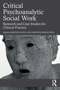 Critical Psychoanalytic Social Work: Research and Case Studies for Clinical Practice - Paperback