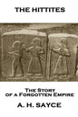 Archibald Henry Sayce - The Hittites: The Story of a Forgotten Empire - Paperback