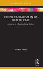 Crony Capitalism in US Health Care: Anatomy of a Dysfunctional System - Paperback