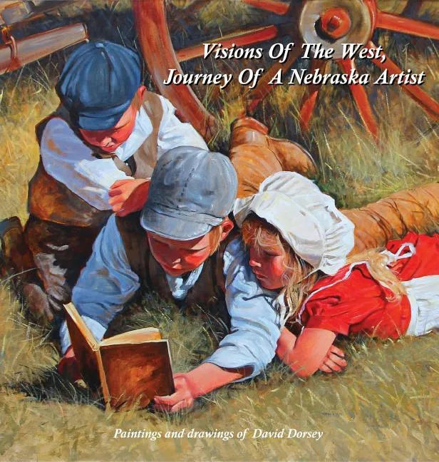 Visions Of The West, Journey Of A Nebraska Artist - Hardcover