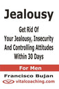 Jealousy - Get Rid Of Your Jealousy, Insecurity And Controlling Attitudes Within 30 Days - For Men - Paperback