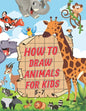How To Draw Animals For Kids 5-7: A Fun and Easy Step by Step Drawing & Activity Book for Kids to Learn to Draw Age 4-6 5-7 - Paperback