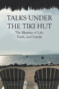 Talks Under the Tiki Hut: The Sharing of Life, Faith, and Family - Paperback