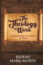 The Theology of Work: Understanding God's Mind For Work - Paperback