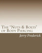 The "Nuts & Bolts" of Body Piercing: What Every New Body Piercer Needs to Know . . . But Nobody Will Tell You! - Paperback