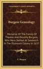 Burgess Genealogy: Memorial of the Family of Thomas and Dorothy Burgess, Who Were Settled at Sandwich in the Plymouth Colony in 1637 - Hardcover