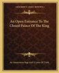 An Open Entrance to the Closed Palace of the King - Paperback