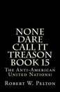 None Dare Call It Treason Book 15: The Anti-American United Nations! - Paperback