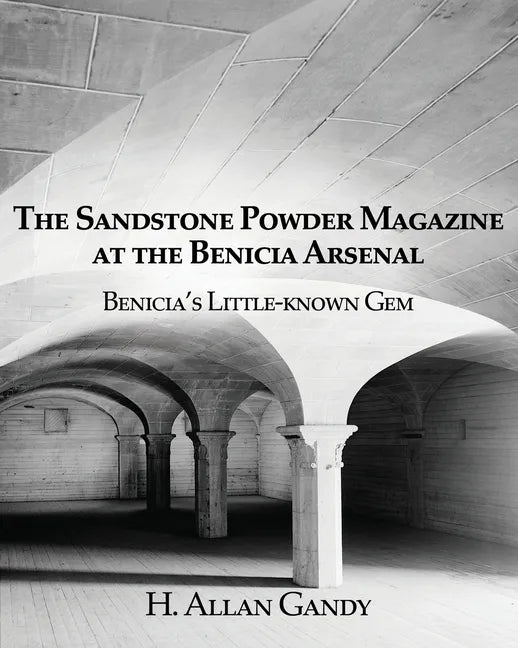 The Powder Magazine at the Benicia Arsenal: Benicia's Little-known Gem - Paperback