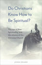 Do Christians Know How to Be Spiritual?: The Rise of New Spirituality, and the Mission of the Christian Church - Paperback