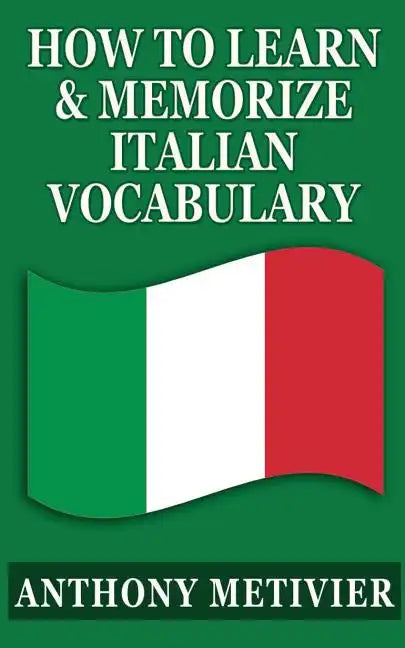 How To Learn & Memorize Italian Vocabulary ...: Using a Memory Palace Specifically Designed for the Italian Language - Paperback