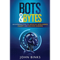 Bots & Bytes: An Introduction to Artificial Intelligence, ChatGPT, and Machine Learning - Paperback
