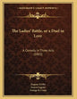 The Ladies' Battle, or a Duel in Love: A Comedy in Three Acts (1883) - Paperback