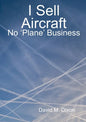 I Sell Aircraft - No 'Plane' Business - Paperback