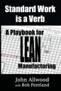 Standard Work is a Verb: : A Playbook for LEAN Manufacturing - Paperback