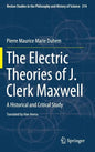 The Electric Theories of J. Clerk Maxwell: A Historical and Critical Study - Hardcover