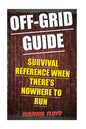 Off-Grid Guide: Survival Reference When There's Nowhere To Run - Paperback