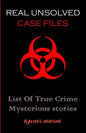 Real Unsolved Case Files: List Of True Crime Mysterious Stories - Paperback