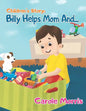 Children's Story: BILLY HELPS MOM AND...: Daily Activities, Good Habits, Good Behavior, Hygiene, Self-Esteem, Self-Reliance, Pet's Care, - Paperback