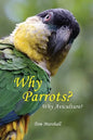 Why Parrots?: Why Aviculture? - Paperback