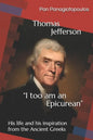 Thomas Jefferson "I too am an Epicurean": His life and his inspiration from the Ancient Greeks - Paperback