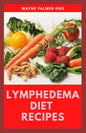 Lymphedema Diet Recipes: The Ultimate Guide On Lymphedema Managements And Nutrients Replenishing - Paperback