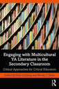 Engaging with Multicultural YA Literature in the Secondary Classroom: Critical Approaches for Critical Educators - Paperback