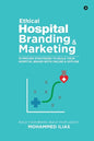 Ethical Hospital Branding & Marketing: 15 Proven Strategies to Build Your Hospital Brand Both Online & Offline - Paperback