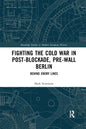 Fighting the Cold War in Post-Blockade, Pre-Wall Berlin: Behind Enemy Lines - Paperback