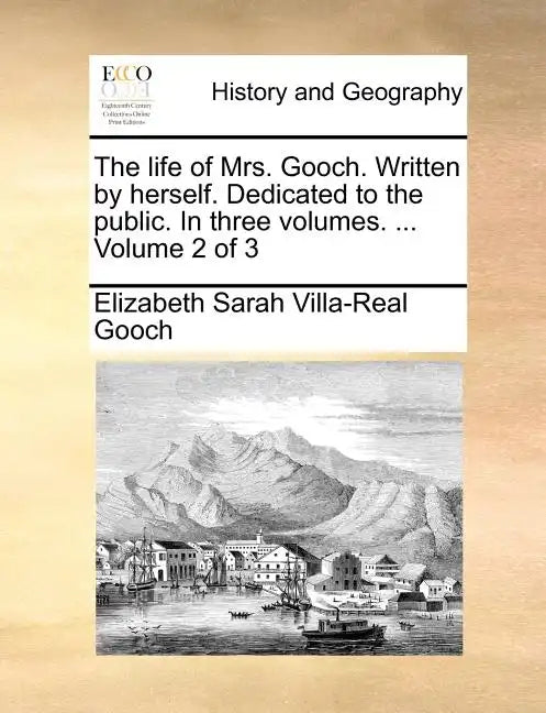 The Life of Mrs. Gooch. Written by Herself. Dedicated to the Public. in Three Volumes. ... Volume 2 of 3 - Paperback
