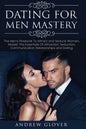 Dating For Men Mastery: The Seduction Playbook For Men's Relationships; Learn How to Approach Women Without Anxiety and Easily Master the Art of Attra - Paperback