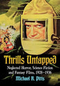 Thrills Untapped: Neglected Horror, Science Fiction and Fantasy Films, 1928-1936 - Paperback