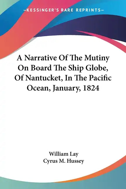 A Narrative Of The Mutiny On Board The Ship Globe, Of Nantucket, In The Pacific Ocean, January, 1824 - Paperback