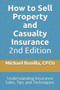 How to Sell Property and Casualty Insurance 2nd Edition: Understanding Insurance Sales, Tips and Techniques. - Paperback