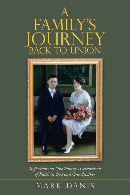 A Family's Journey Back to Union: Reflections on One Family's Celebration of Faith in God and One Another - Paperback
