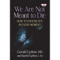 We Are Not Meant to Die: How to Choose Life in Every Moment - Paperback