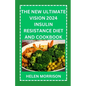The New Ultimate Vision 2024 Insulin Resistance Diet And Cookbook: Easy To Make 70+ Treatment Diet & Cookbook To Prevent Prediabetes, Manage PCOS, Boo - Paperback