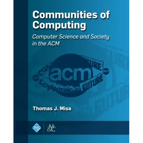 Communities of Computing: Computer Science and Society in the ACM - Hardcover